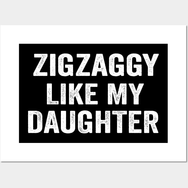 Zigzaggy like my daughter funny daughter shirt Wall Art by ARTA-ARTS-DESIGNS